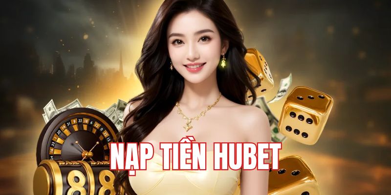 nạp tiền HUBET